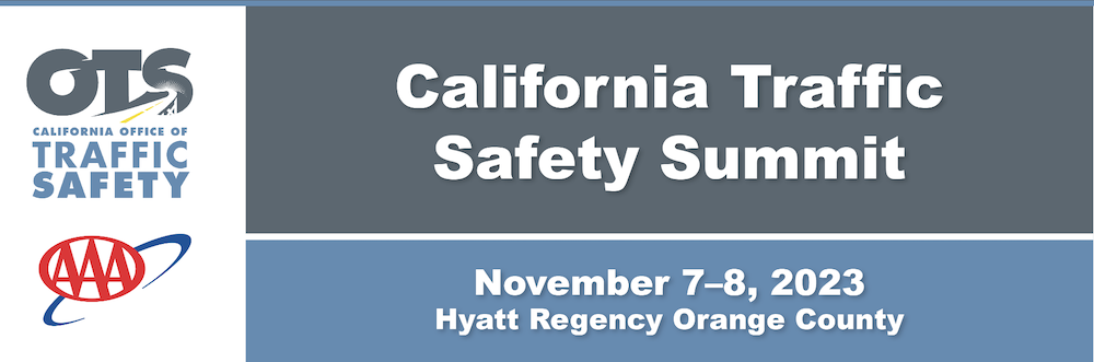 Event graphic with the OTS and AAA logos to the left, and "California Traffic Safety Summit, November 7-8, 2023, Hyatt Regency Orange County to the right